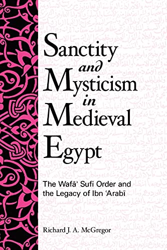 Sanctity and Mysticism in Medieval Egypt: The Wafa¿¿ Sufi Order and the Legacy of Ibn al-¿Arab¿ (Suny Series in Islam)